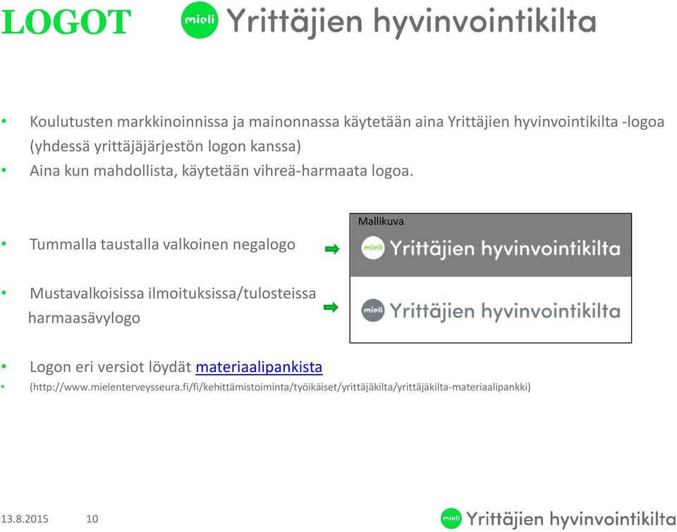 Tummalla taustalla valkoinen negalogo Mallikuva Mustavalkoisissa ilmoituksissa/tulosteissa harmaasävylogo Logon eri