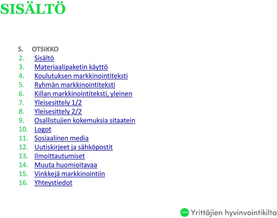 Yleisesittely 2/2 9. Osallistujien kokemuksia sitaatein 10. Logot 11. Sosiaalinen media 12.