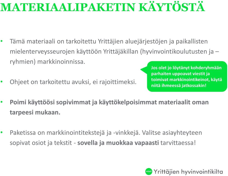 Poimi käyttöösi sopivimmat ja käyttökelpoisimmat materiaalit oman tarpeesi mukaan.