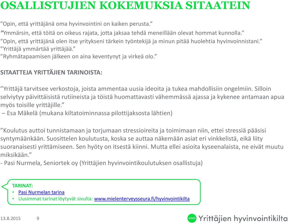 SITAATTEJA YRITTÄJIEN TARINOISTA: Yrittäjä tarvitsee verkostoja, joista ammentaa uusia ideoita ja tukea mahdollisiin ongelmiin.