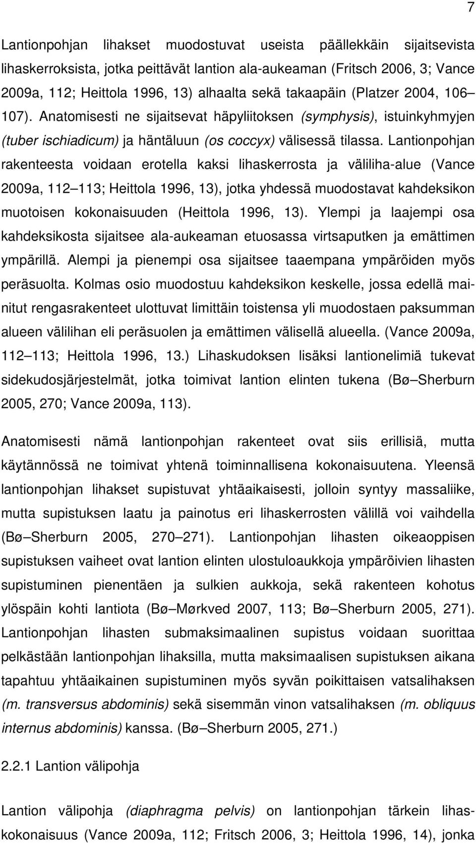 Lantionpohjan rakenteesta voidaan erotella kaksi lihaskerrosta ja väliliha-alue (Vance 2009a, 112 113; Heittola 1996, 13), jotka yhdessä muodostavat kahdeksikon muotoisen kokonaisuuden (Heittola