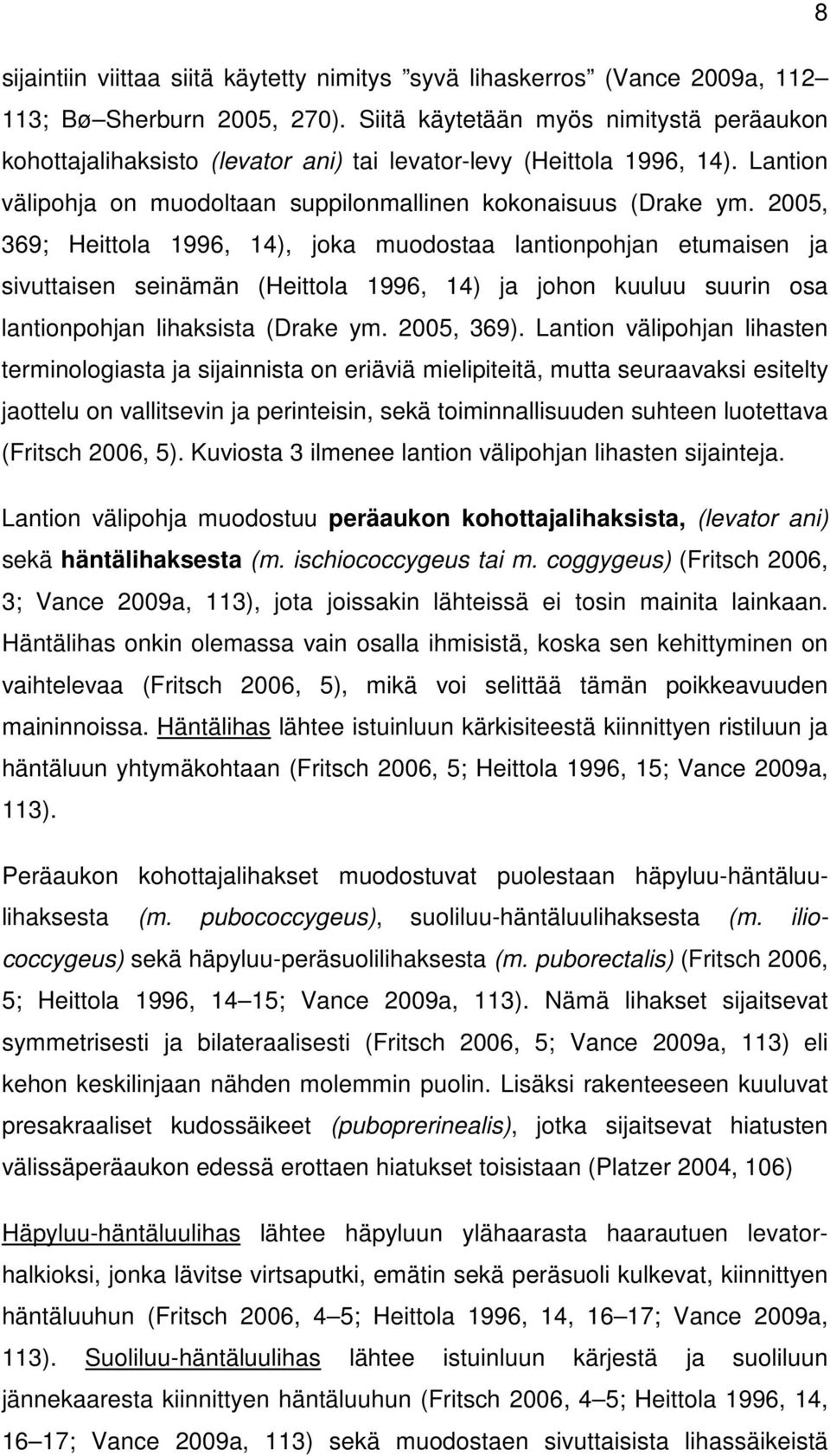 2005, 369; Heittola 1996, 14), joka muodostaa lantionpohjan etumaisen ja sivuttaisen seinämän (Heittola 1996, 14) ja johon kuuluu suurin osa lantionpohjan lihaksista (Drake ym. 2005, 369).