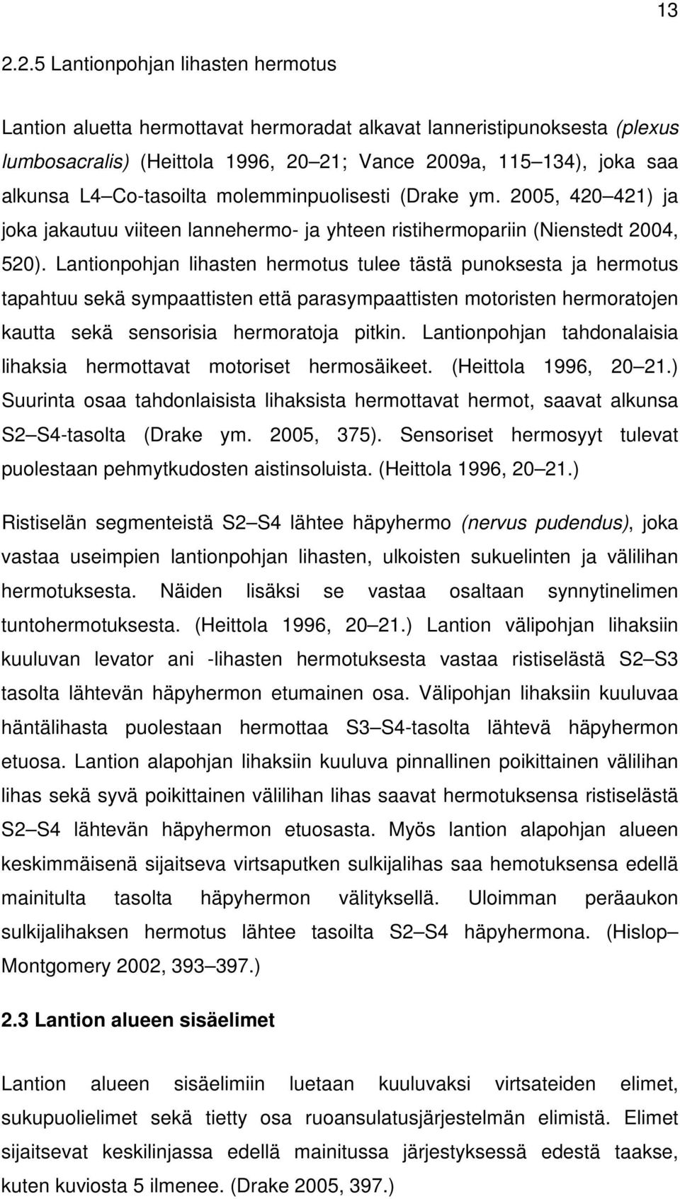 Lantionpohjan lihasten hermotus tulee tästä punoksesta ja hermotus tapahtuu sekä sympaattisten että parasympaattisten motoristen hermoratojen kautta sekä sensorisia hermoratoja pitkin.