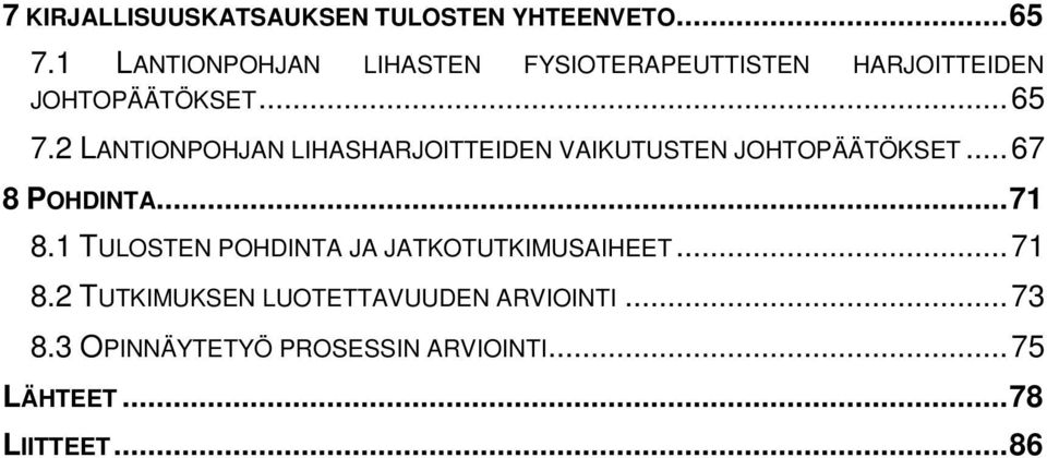 2 LANTIONPOHJAN LIHASHARJOITTEIDEN VAIKUTUSTEN JOHTOPÄÄTÖKSET... 67 8 POHDINTA... 71 8.