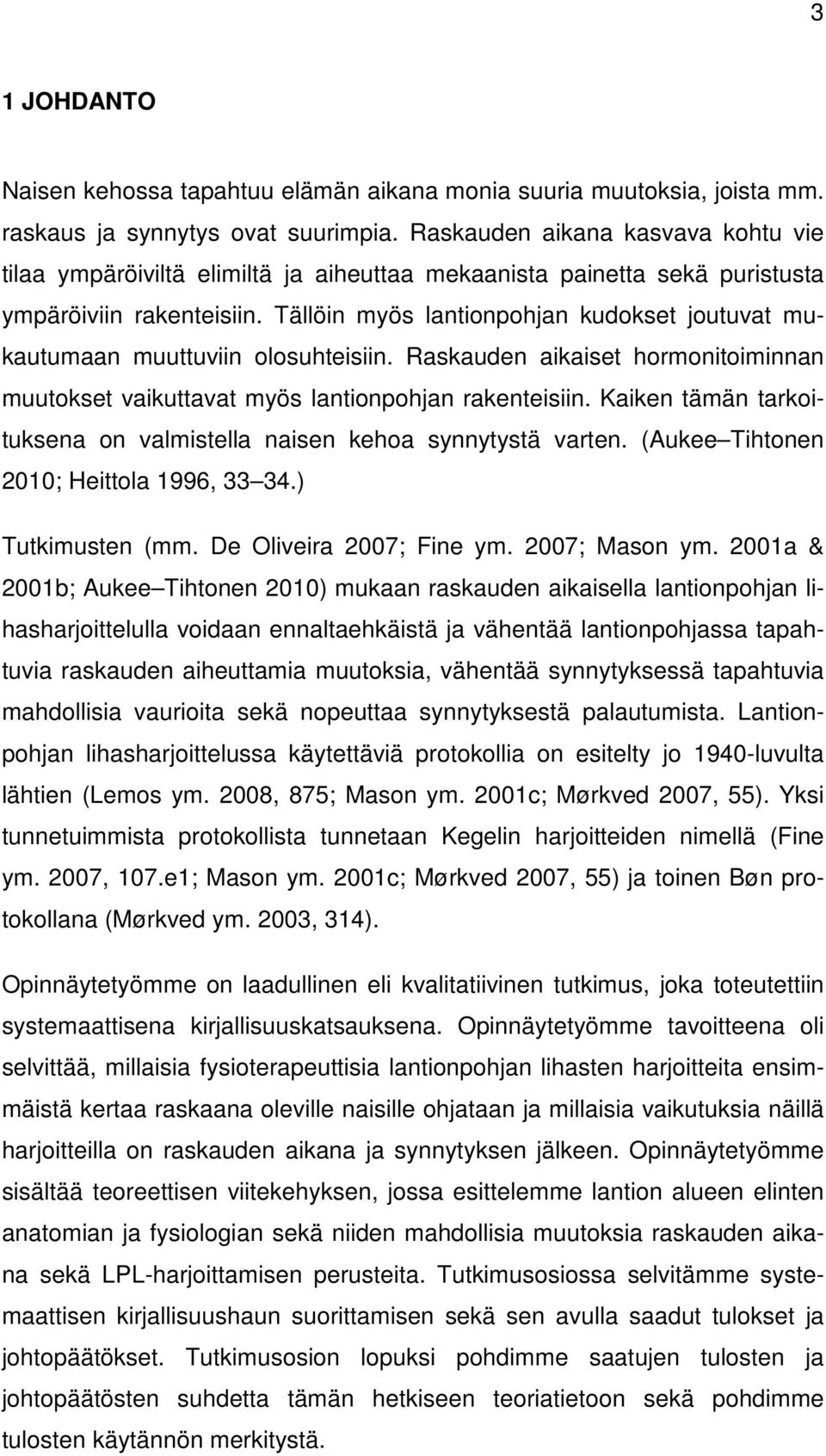 Tällöin myös lantionpohjan kudokset joutuvat mukautumaan muuttuviin olosuhteisiin. Raskauden aikaiset hormonitoiminnan muutokset vaikuttavat myös lantionpohjan rakenteisiin.