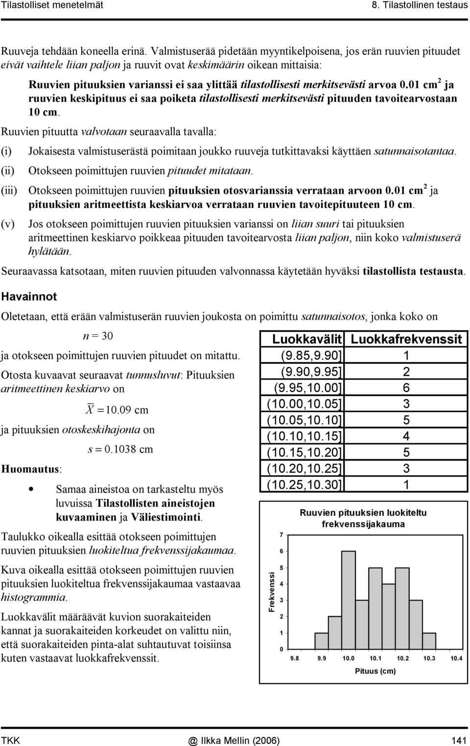 merkitsevästi arvoa. cm ja ruuvie keskipituus ei saa poiketa tilastollisesti merkitsevästi pituude tavoitearvostaa cm.