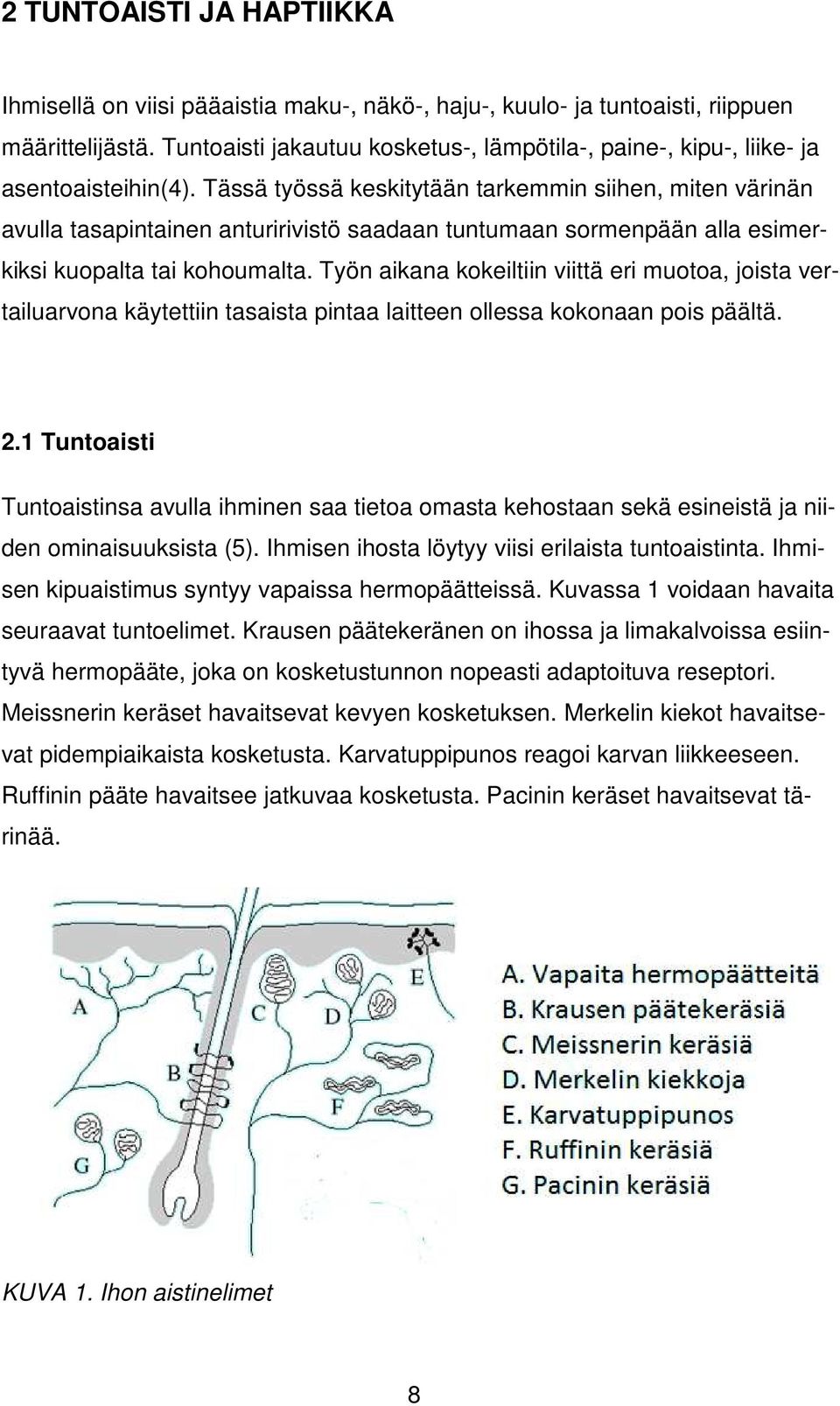 Tässä työssä keskitytään tarkemmin siihen, miten värinän avulla tasapintainen anturirivistö saadaan tuntumaan sormenpään alla esimerkiksi kuopalta tai kohoumalta.