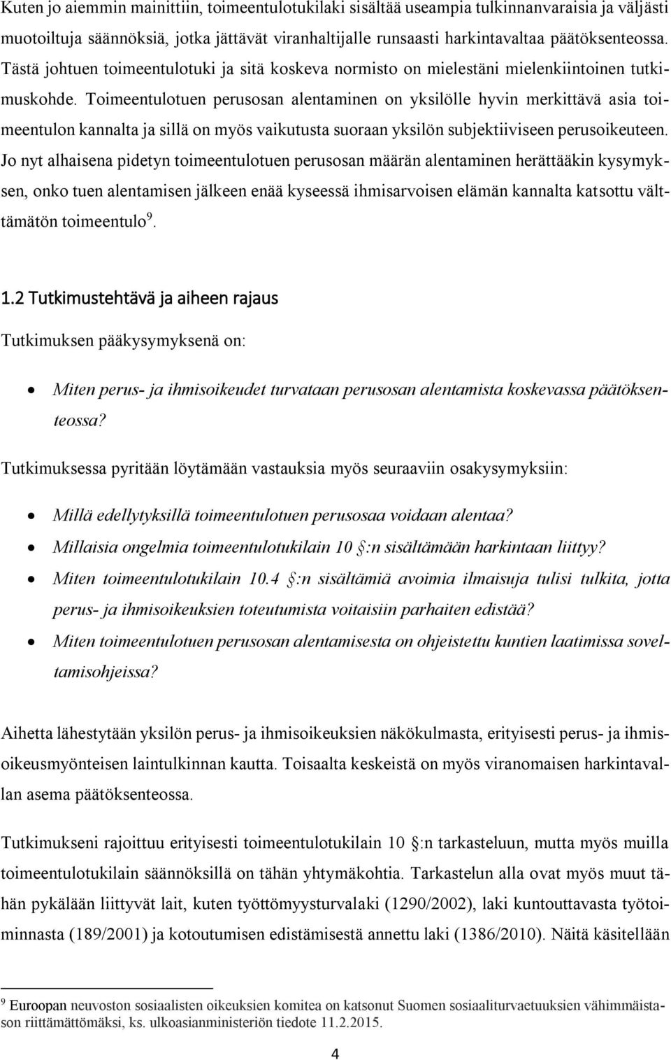 Toimeentulotuen perusosan alentaminen on yksilölle hyvin merkittävä asia toimeentulon kannalta ja sillä on myös vaikutusta suoraan yksilön subjektiiviseen perusoikeuteen.