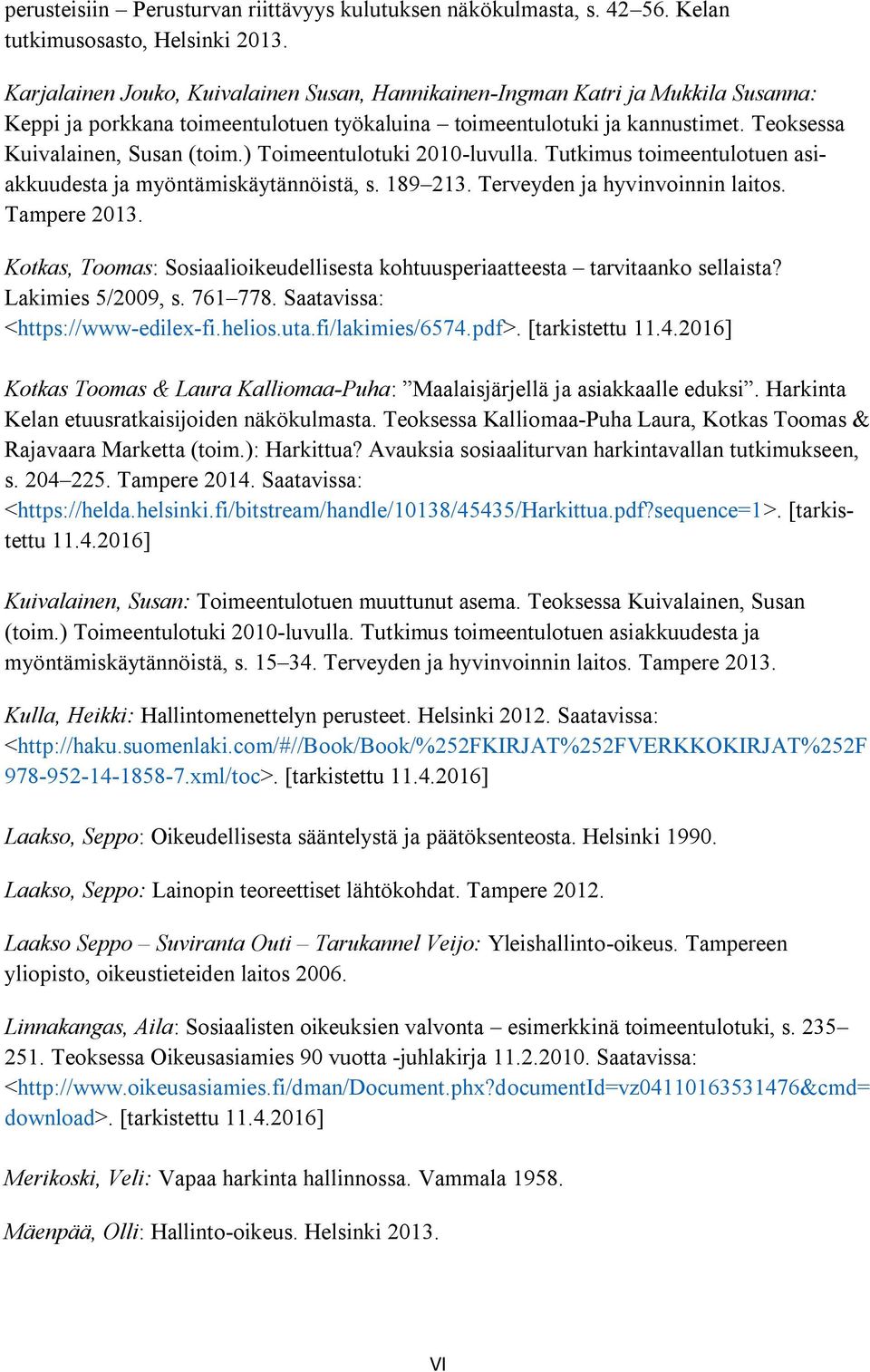 ) Toimeentulotuki 2010-luvulla. Tutkimus toimeentulotuen asiakkuudesta ja myöntämiskäytännöistä, s. 189 213. Terveyden ja hyvinvoinnin laitos. Tampere 2013.