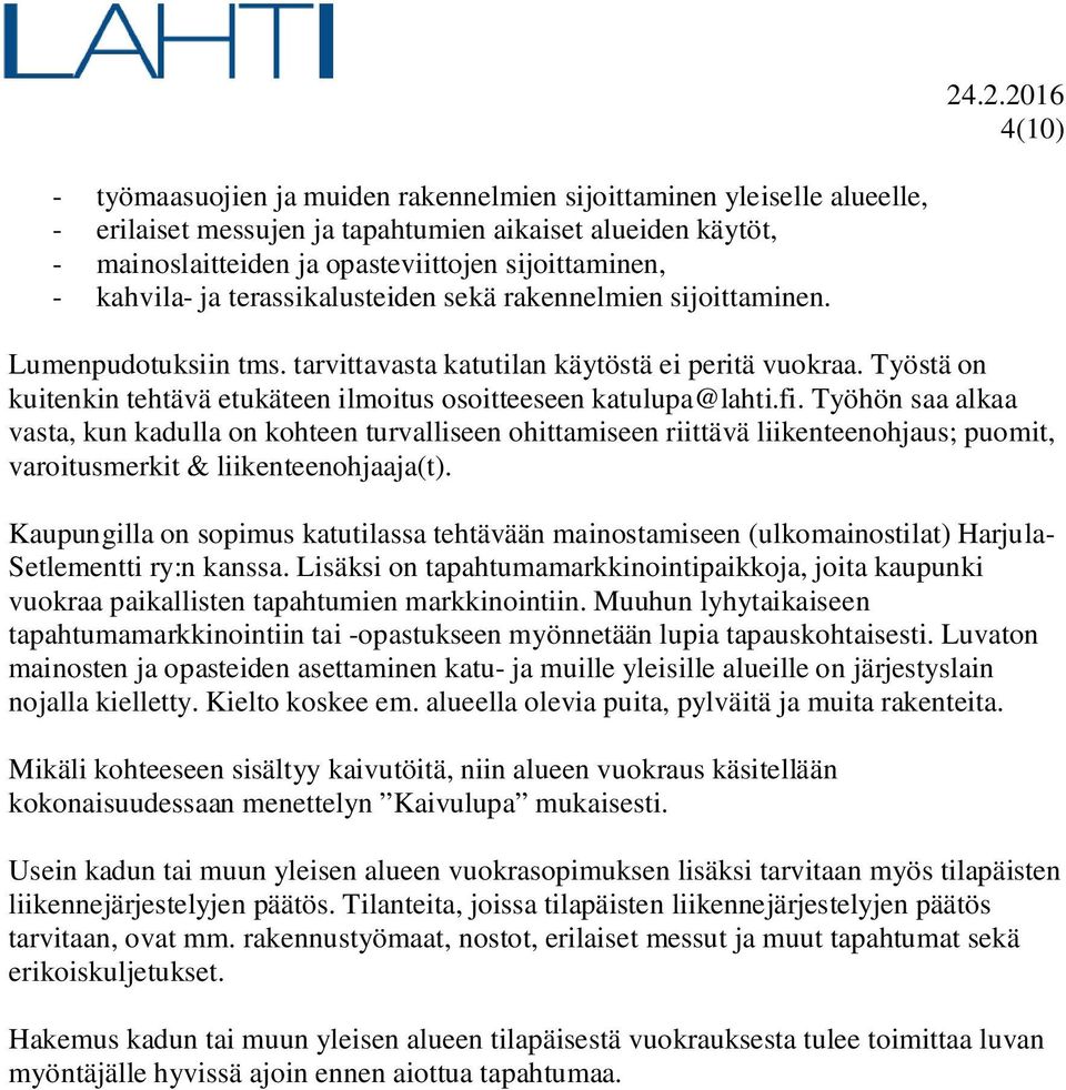 Työstä on kuitenkin tehtävä etukäteen ilmoitus osoitteeseen katulupa@lahti.fi.