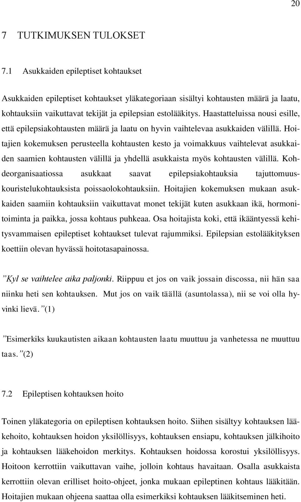 Haastatteluissa nousi esille, että epilepsiakohtausten määrä ja laatu on hyvin vaihtelevaa asukkaiden välillä.