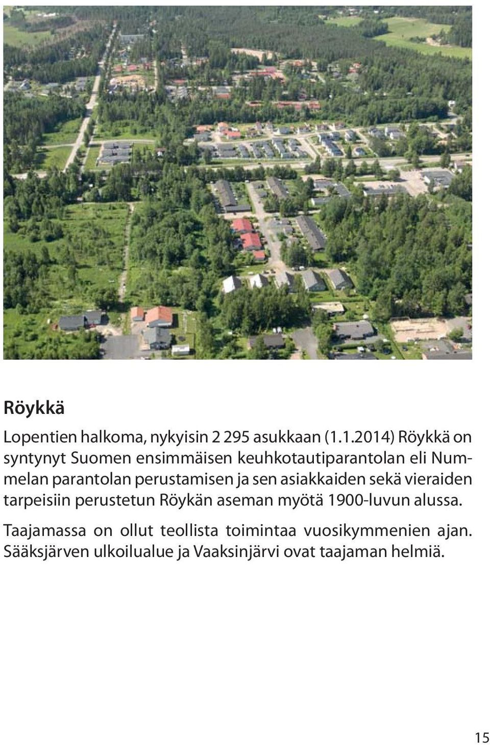 perustamisen ja sen asiakkaiden sekä vieraiden tarpeisiin perustetun Röykän aseman myötä