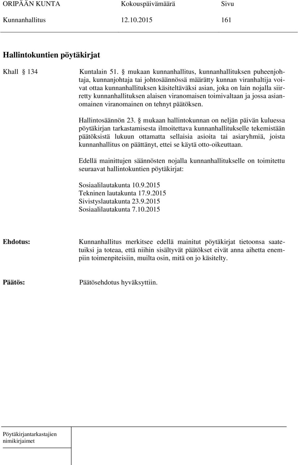 siirretty kunnanhallituksen alaisen viranomaisen toimivaltaan ja jossa asianomainen viranomainen on tehnyt päätöksen. Hallintosäännön 23.