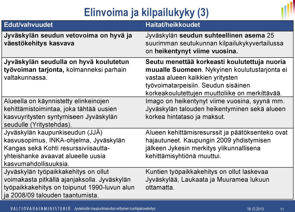 Jyväskylän kaupunkiseudun (JJÄ) kasvusopimus, INKA-ohjelma, Jyväskylän Kangas sekä Kohti resurssiviisauttayhteishanke avaavat alueelle uusia kasvumahdollisuuksia.