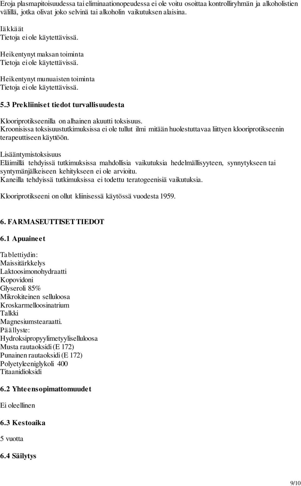 3 Prekliiniset tiedot turvallisuudesta Klooriprotikseenilla on alhainen akuutti toksisuus.