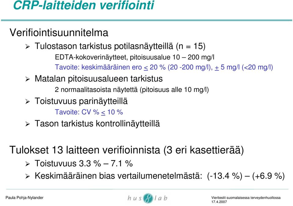 normaalitasoista näytettä (pitoisuus alle 10 mg/l) Toistuvuus parinäytteillä Tavoite: CV % < 10 % Tason tarkistus