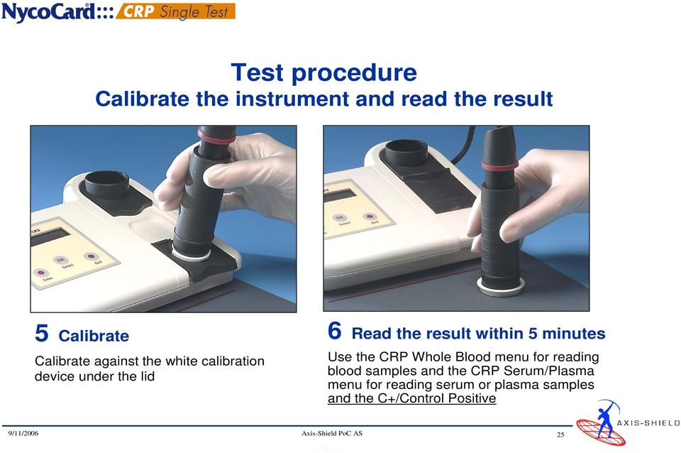 Use the CRP Whole Blood menu for reading blood samples and the CRP Serum/Plasma menu