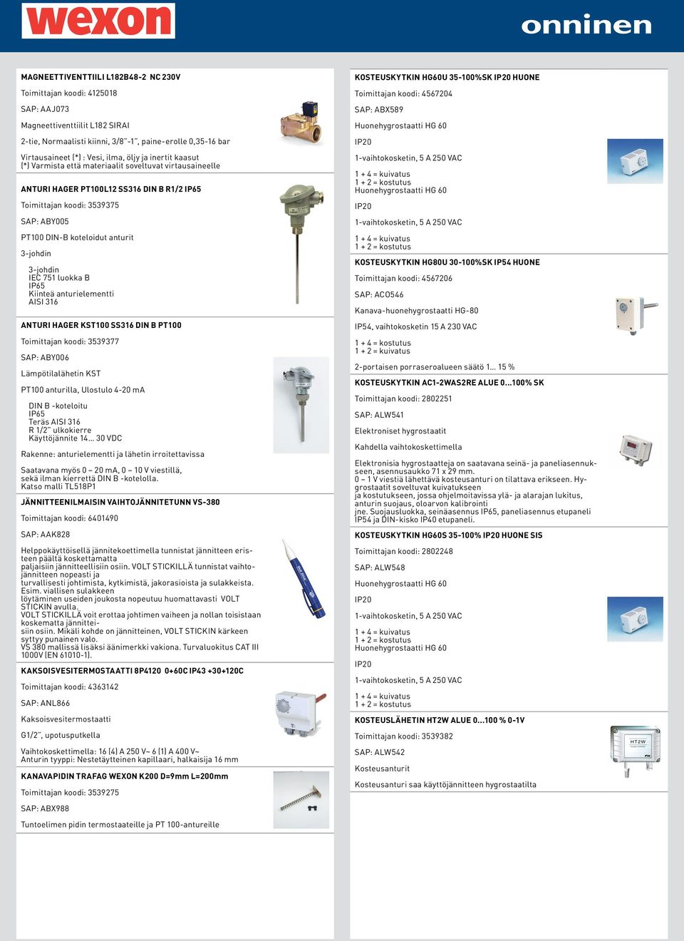 anturielementti AISI 316 ANTURI HAGER KST100 SS316 DIN B PT100 Toimittajan koodi: 3539377 SAP: ABY006 Lämpötilalähetin KST PT100 anturilla, Ulostulo 4-20 ma DIN B -koteloitu IP65 Teräs AISI 316 R 1/2