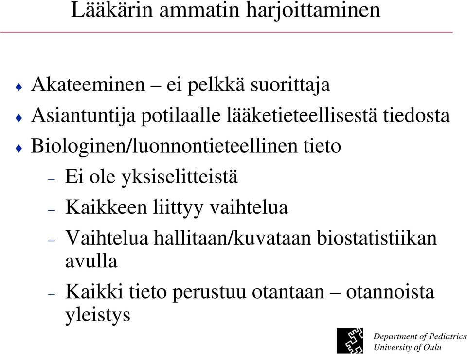 Biologinen/luonnontieteellinen tieto Ei ole yksiselitteistä Kaikkeen liittyy