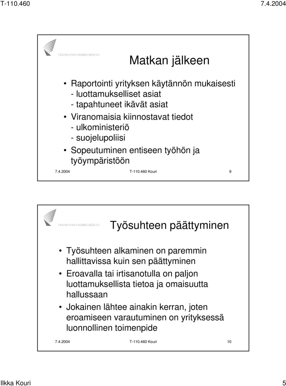 460 Kouri 9 Työsuhteen päättyminen Työsuhteen alkaminen on paremmin hallittavissa kuin sen päättyminen Eroavalla tai irtisanotulla on paljon