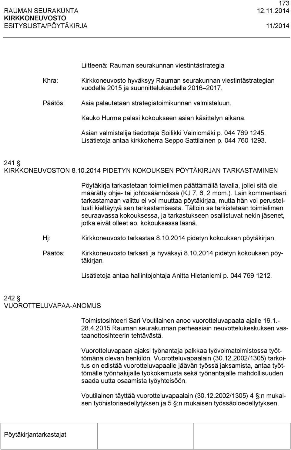 Lisätietoja antaa kirkkoherra Seppo Sattilainen p. 044 760 1293. 241 N 8.10.