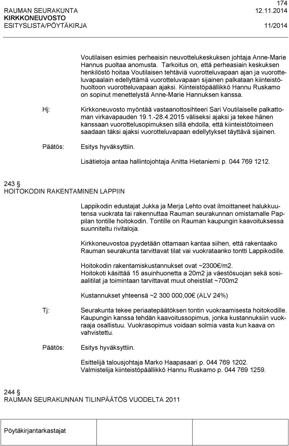 vuorotteluvapaan ajaksi. Kiinteistöpäällikkö Hannu Ruskamo on sopinut menettelystä Anne-Marie Hannuksen kanssa.