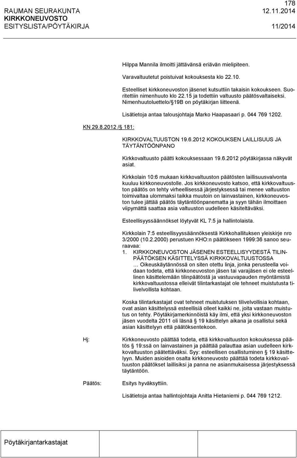 KIRKKOVALTUUSTON 19.6.2012 KOKOUKSEN LAILLISUUS JA TÄYTÄNTÖÖNPANO Kirkkovaltuusto päätti kokouksessaan 19.6.2012 pöytäkirjassa näkyvät asiat.