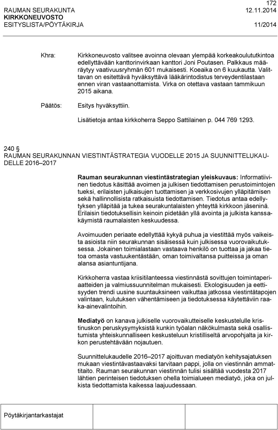 Lisätietoja antaa kirkkoherra Seppo Sattilainen p. 044 769 1293.