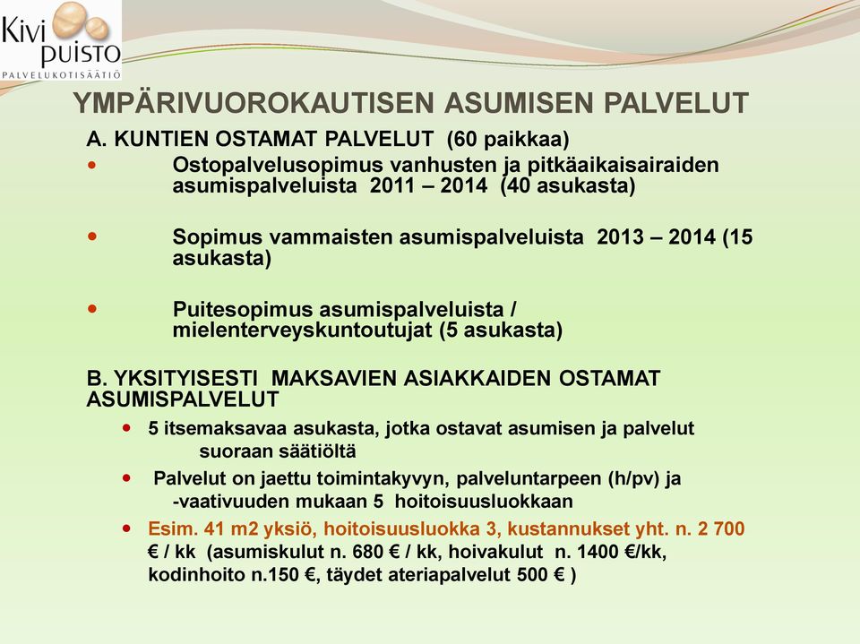 2014 (15 asukasta) Puitesopimus asumispalveluista / mielenterveyskuntoutujat (5 asukasta) B.