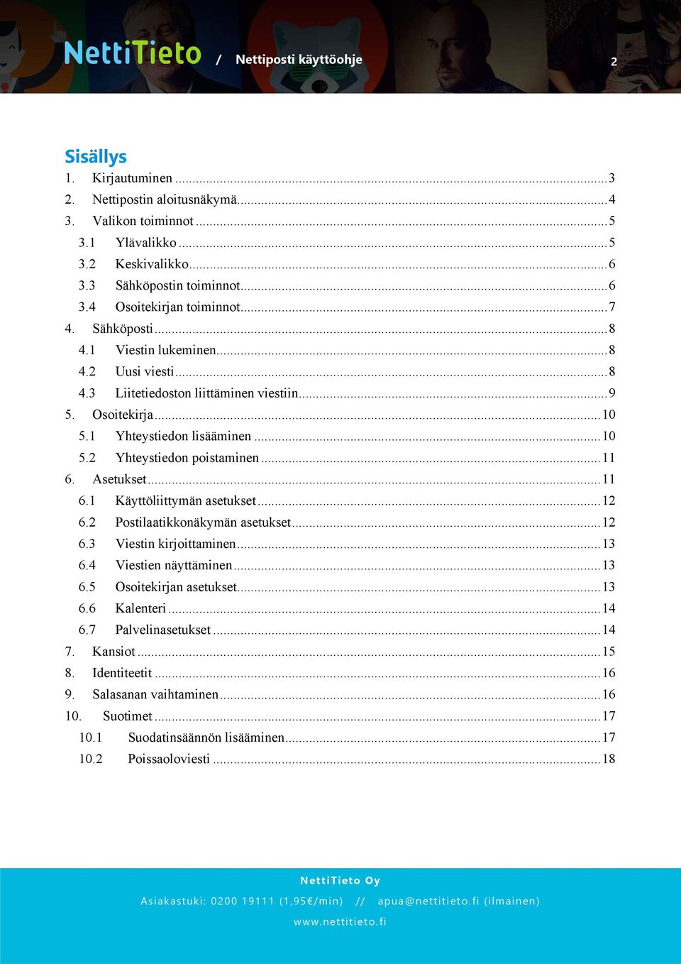 Asetukset... 11 6.1 Käyttöliittymän asetukset... 12 6.2 Postilaatikkonäkymän asetukset... 12 6.3 Viestin kirjoittaminen... 13 6.4 Viestien näyttäminen... 13 6.5 Osoitekirjan asetukset... 13 6.6 Kalenteri.