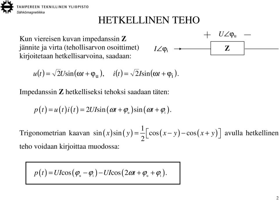 Impedanssin Z hetkelliseksi tehoksi saadaan täten: ( ) ( ) ( ) 2 sin( ω ϕ ) sin ( ω ϕ ) p t = u t i t = UI t + t +.