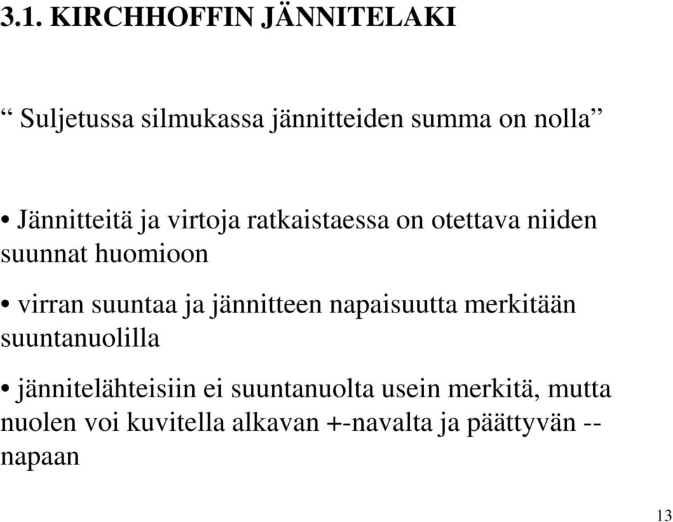 suuntaa ja jännitteen napaisuutta merkitään suuntanuolilla jännitelähteisiin ei