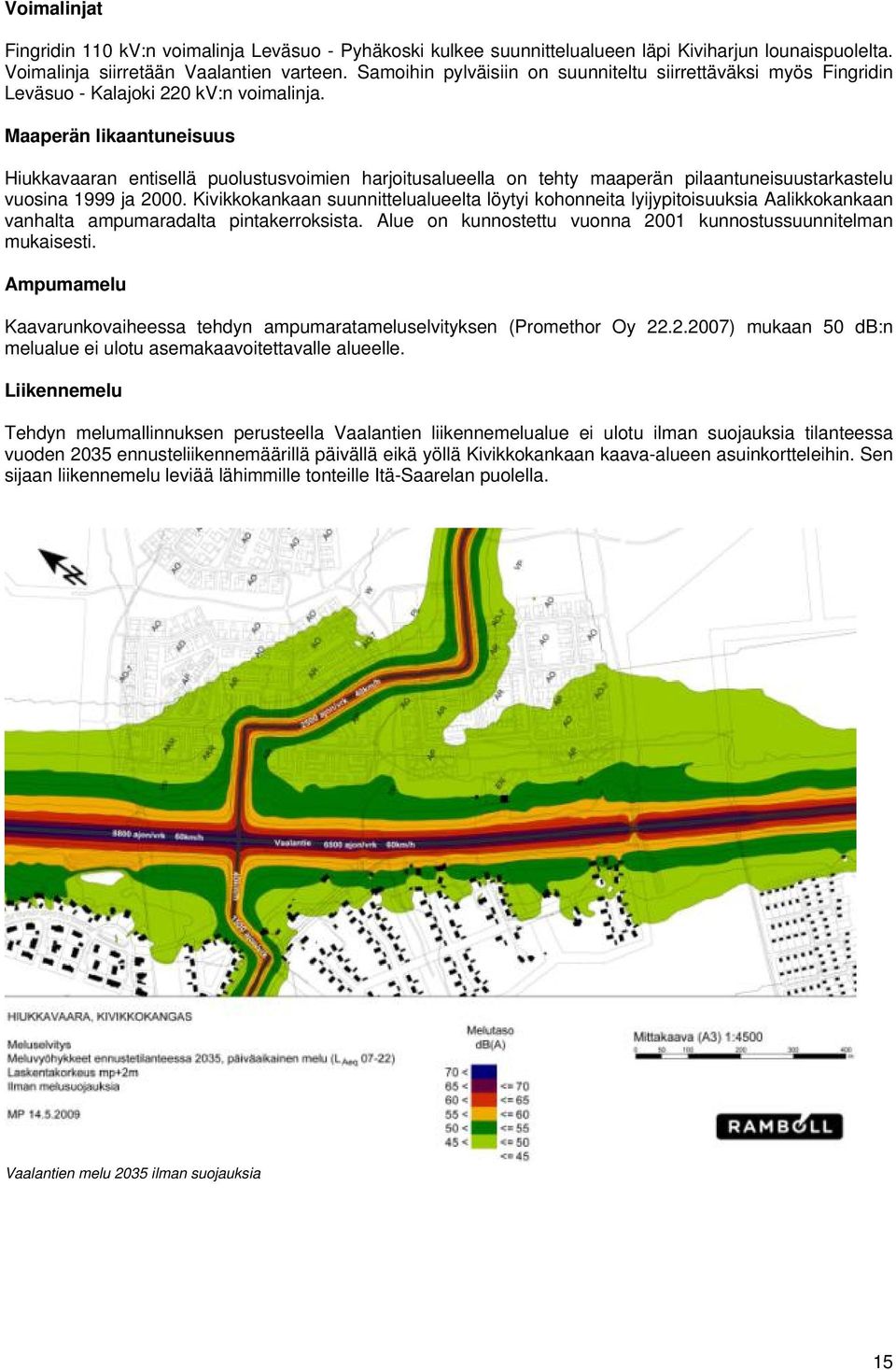 Maaperän likaantuneisuus Hiukkavaaran entisellä puolustusvoimien harjoitusalueella on tehty maaperän pilaantuneisuustarkastelu vuosina 1999 ja 2000.