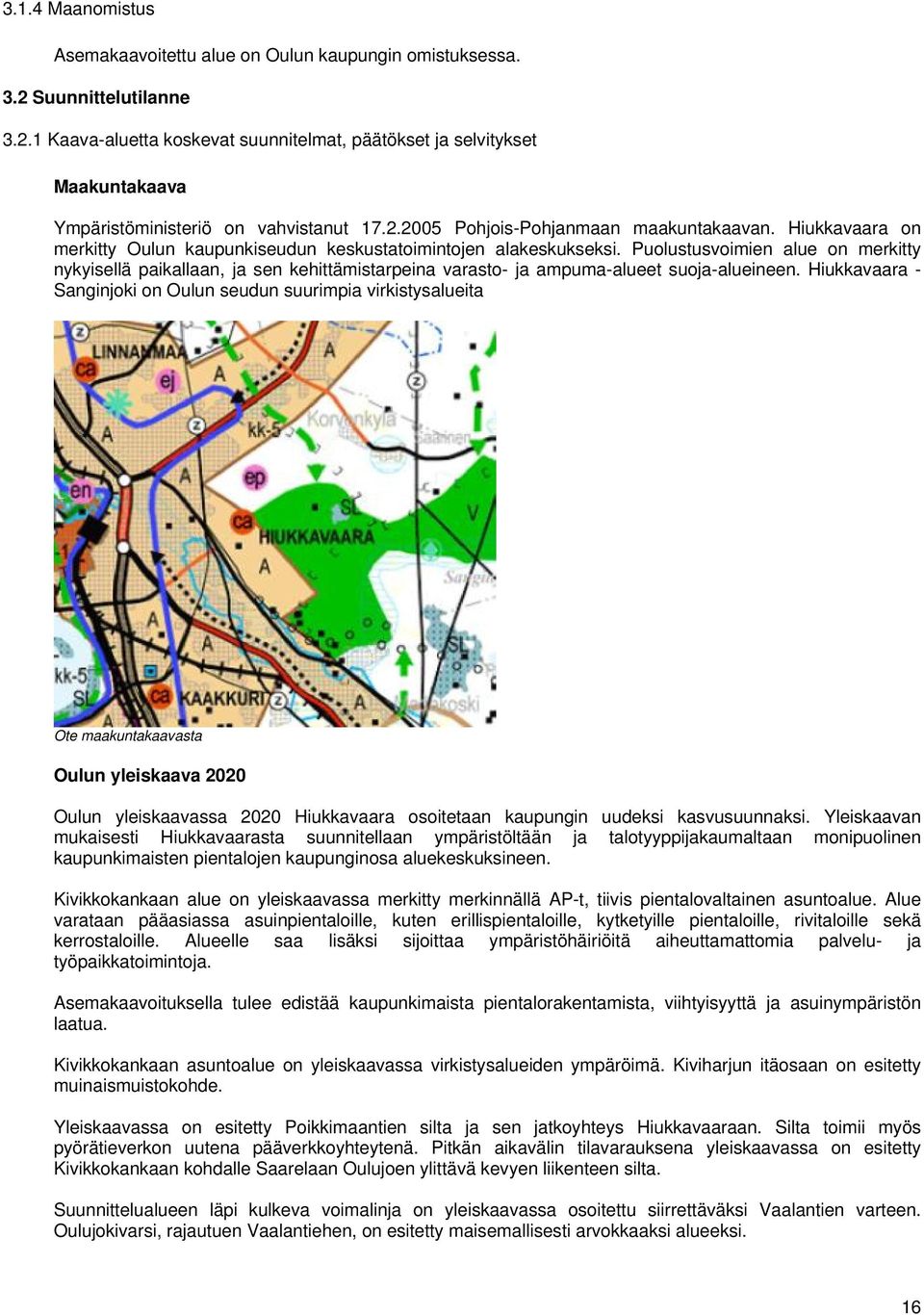 Puolustusvoimien alue on merkitty nykyisellä paikallaan, ja sen kehittämistarpeina varasto- ja ampuma-alueet suoja-alueineen.