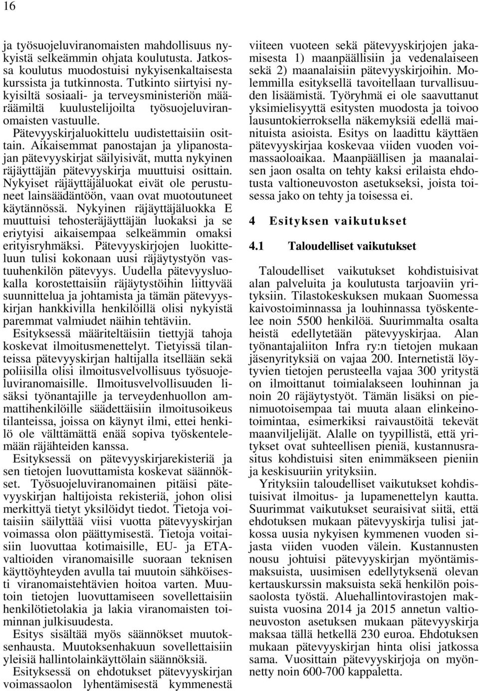 Aikaisemmat panostajan ja ylipanostajan pätevyyskirjat säilyisivät, mutta nykyinen räjäyttäjän pätevyyskirja muuttuisi osittain.