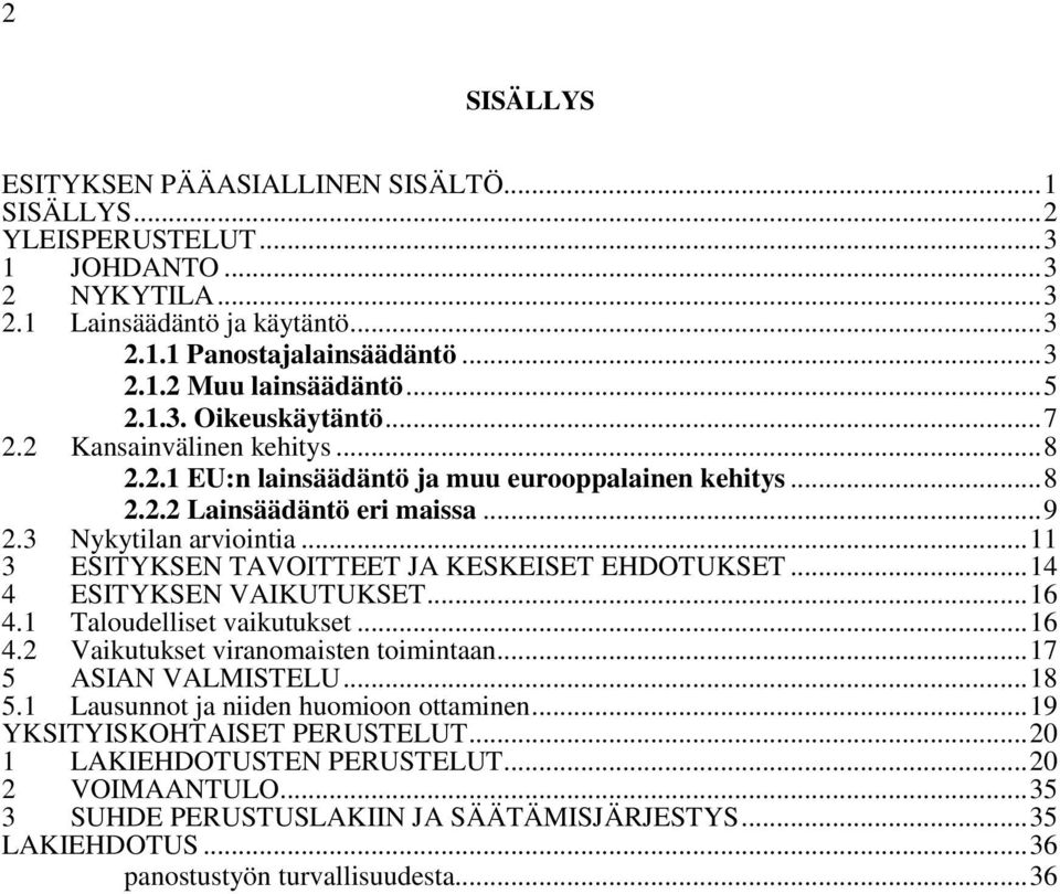 .. 11 3 ESITYKSEN TAVOITTEET JA KESKEISET EHDOTUKSET... 14 4 ESITYKSEN VAIKUTUKSET... 16 4.1 Taloudelliset vaikutukset... 16 4.2 Vaikutukset viranomaisten toimintaan... 17 5 ASIAN VALMISTELU... 18 5.