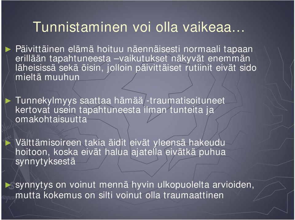 kertovat usein tapahtuneesta ilman tunteita ja omakohtaisuutta Välttämisoireen takia äidit eivät yleensä hakeudu hoitoon, koska eivät