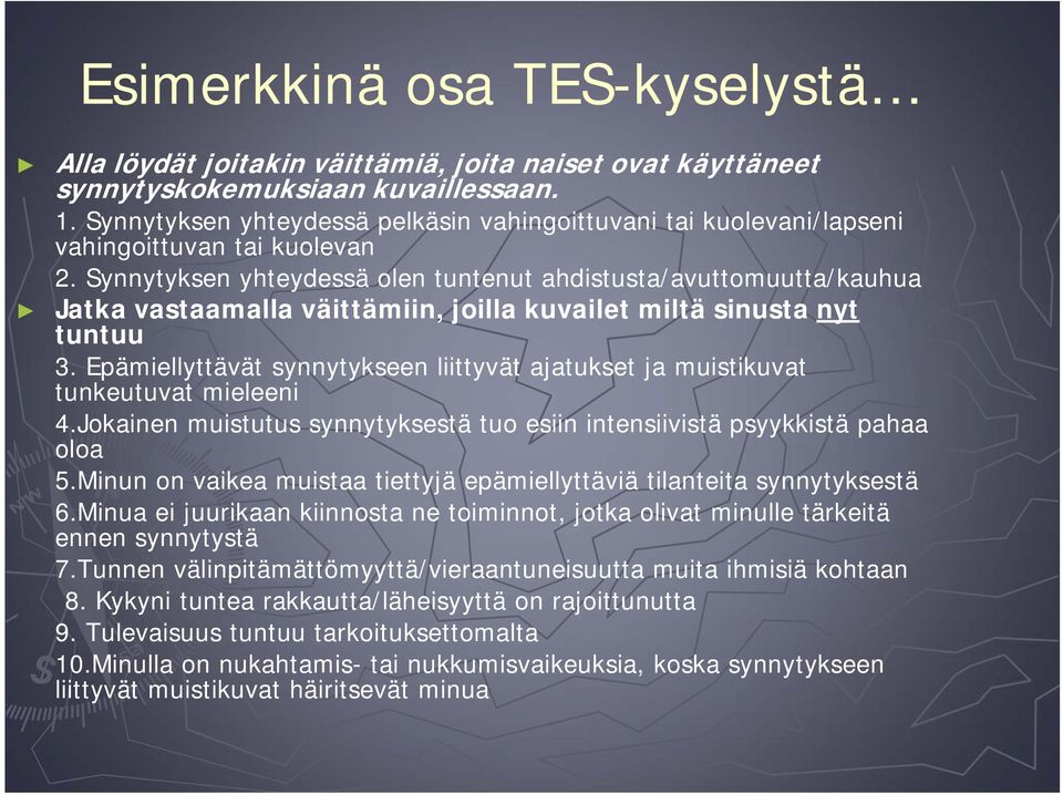 Synnytyksen yhteydessä olen tuntenut ahdistusta/avuttomuutta/kauhua Jatka vastaamalla väittämiin, joilla kuvailet miltä sinusta nyt tuntuu 3.