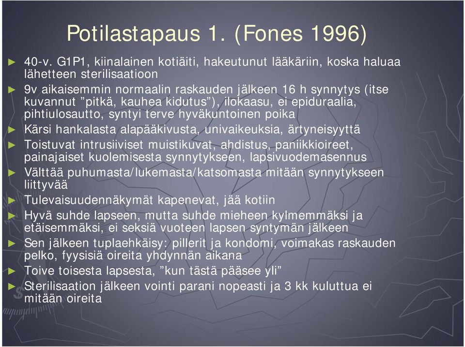 epiduraalia, pihtiulosautto, syntyi terve hyväkuntoinen poika Kärsi hankalasta alapääkivusta, univaikeuksia, ärtyneisyyttä Toistuvat intrusiiviset muistikuvat, ahdistus, paniikkioireet, painajaiset