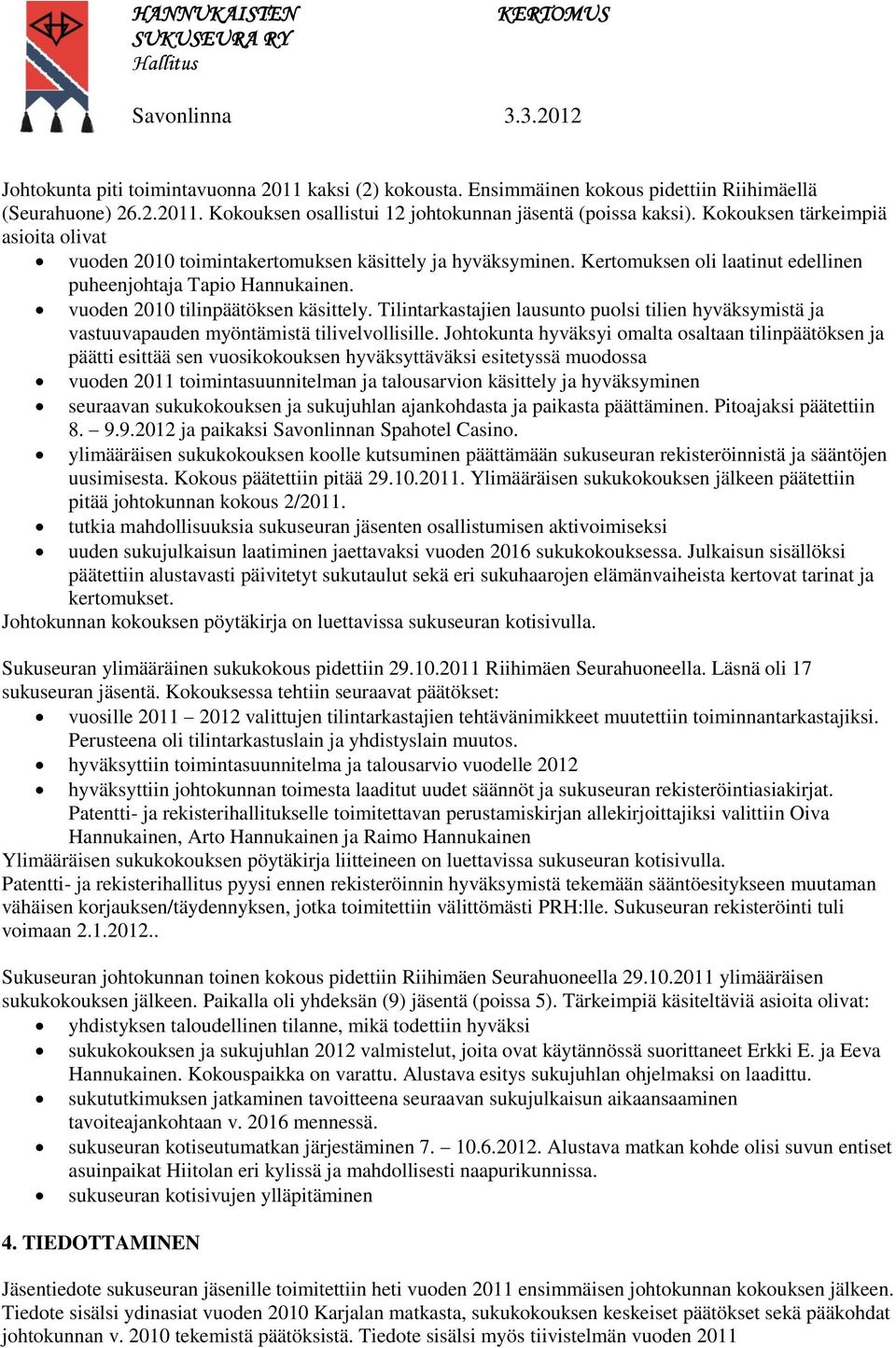 Tilintarkastajien lausunto puolsi tilien hyväksymistä ja vastuuvapauden myöntämistä tilivelvollisille.