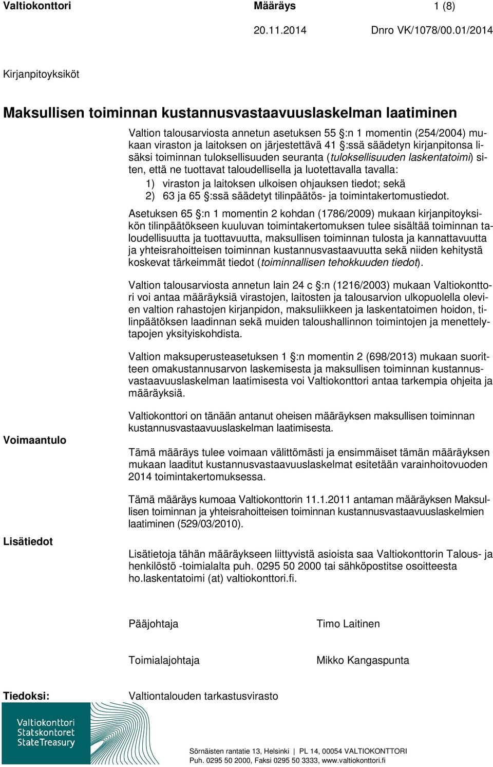 järjestettävä 41 :ssä säädetyn kirjanpitonsa lisäksi toiminnan tuloksellisuuden seuranta (tuloksellisuuden laskentatoimi) siten, että ne tuottavat taloudellisella ja luotettavalla tavalla: 1)