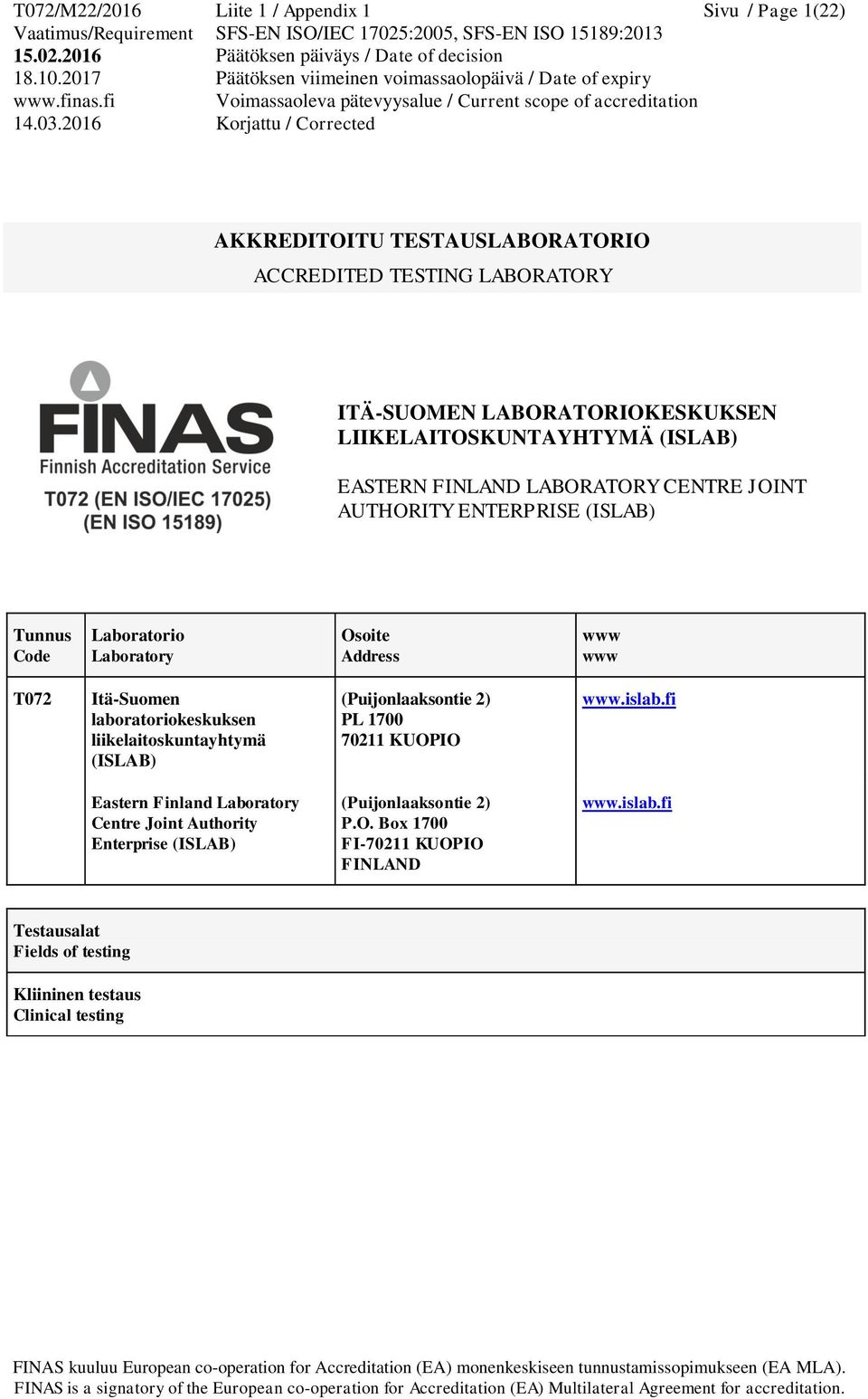 T072 Itä-Suomen laboratoriokeskuksen liikelaitoskuntayhtymä (ISLAB) (Puijonlaaksontie 2) PL 1700 70211 PIO www.islab.