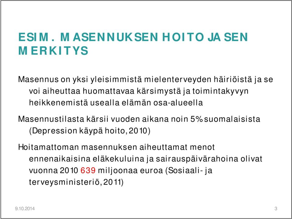 noin 5% suomalaisista (Depression käypä hoito, 2010) Hoitamattoman masennuksen aiheuttamat menot ennenaikaisina