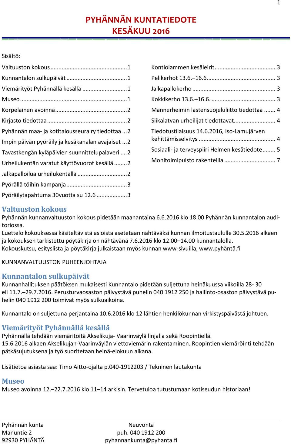 .. 2 Jalkapalloilua urheilukentällä... 2 Pyörällä töihin kampanja... 3 Pyöräilytapahtuma 30vuotta su 12.6... 3 Kontiolammen kesäleirit... 3 Pelikerhot 13.6. 16.6.... 3 Jalkapallokerho.