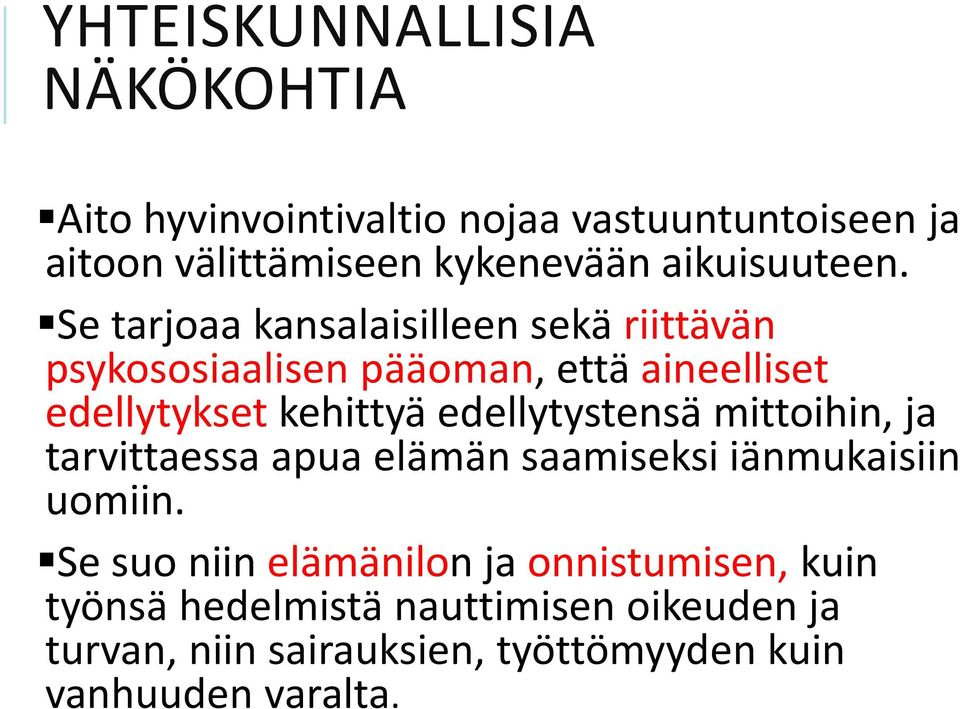 Se tarjoaa kansalaisilleen sekä riittävän psykososiaalisen pääoman, että aineelliset edellytykset kehittyä