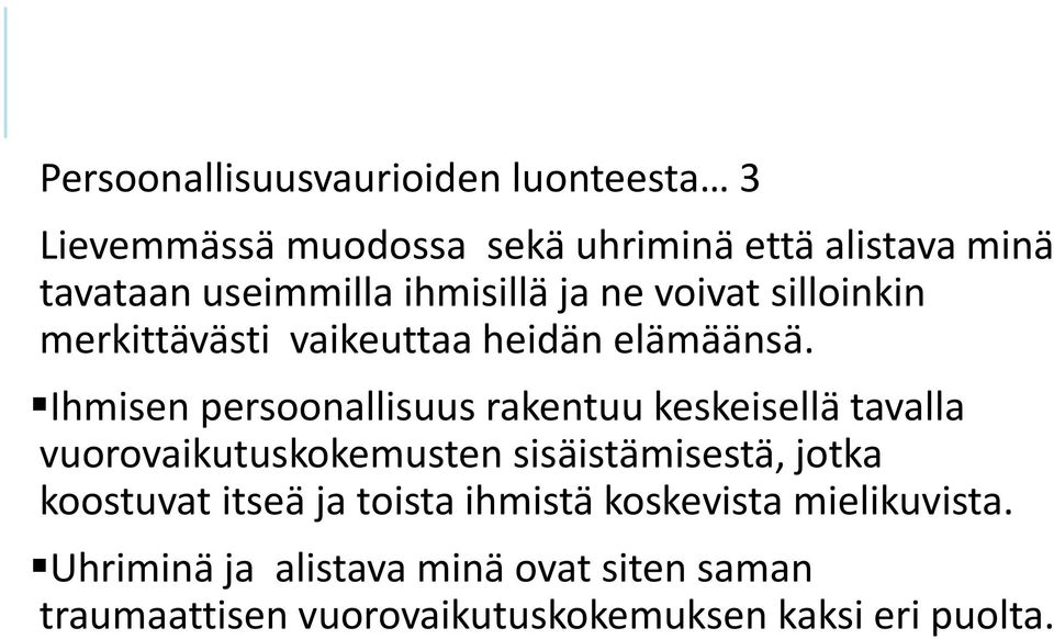 Ihmisen persoonallisuus rakentuu keskeisellä tavalla vuorovaikutuskokemusten sisäistämisestä, jotka koostuvat