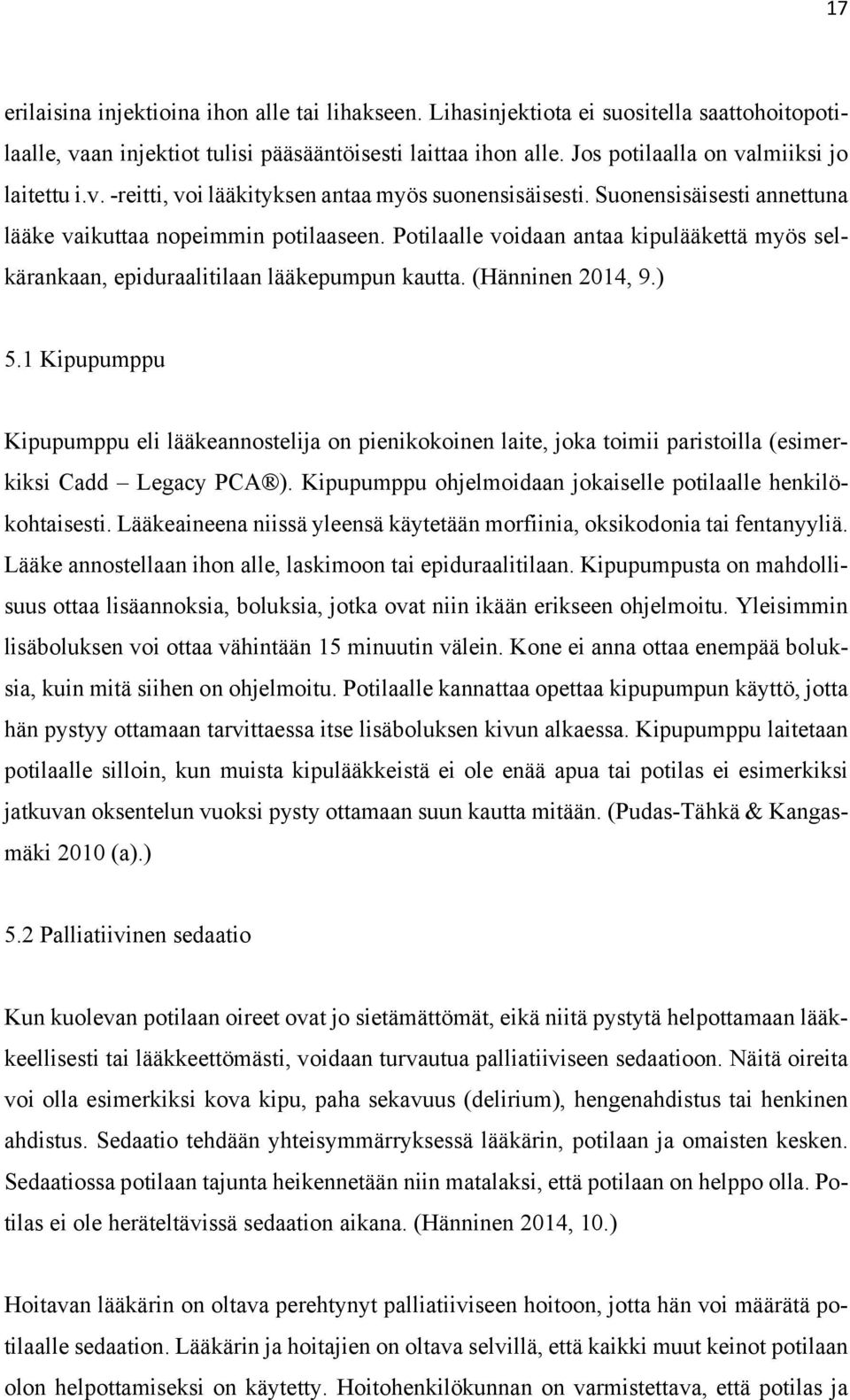 Potilaalle voidaan antaa kipulääkettä myös selkärankaan, epiduraalitilaan lääkepumpun kautta. (Hänninen 2014, 9.) 5.