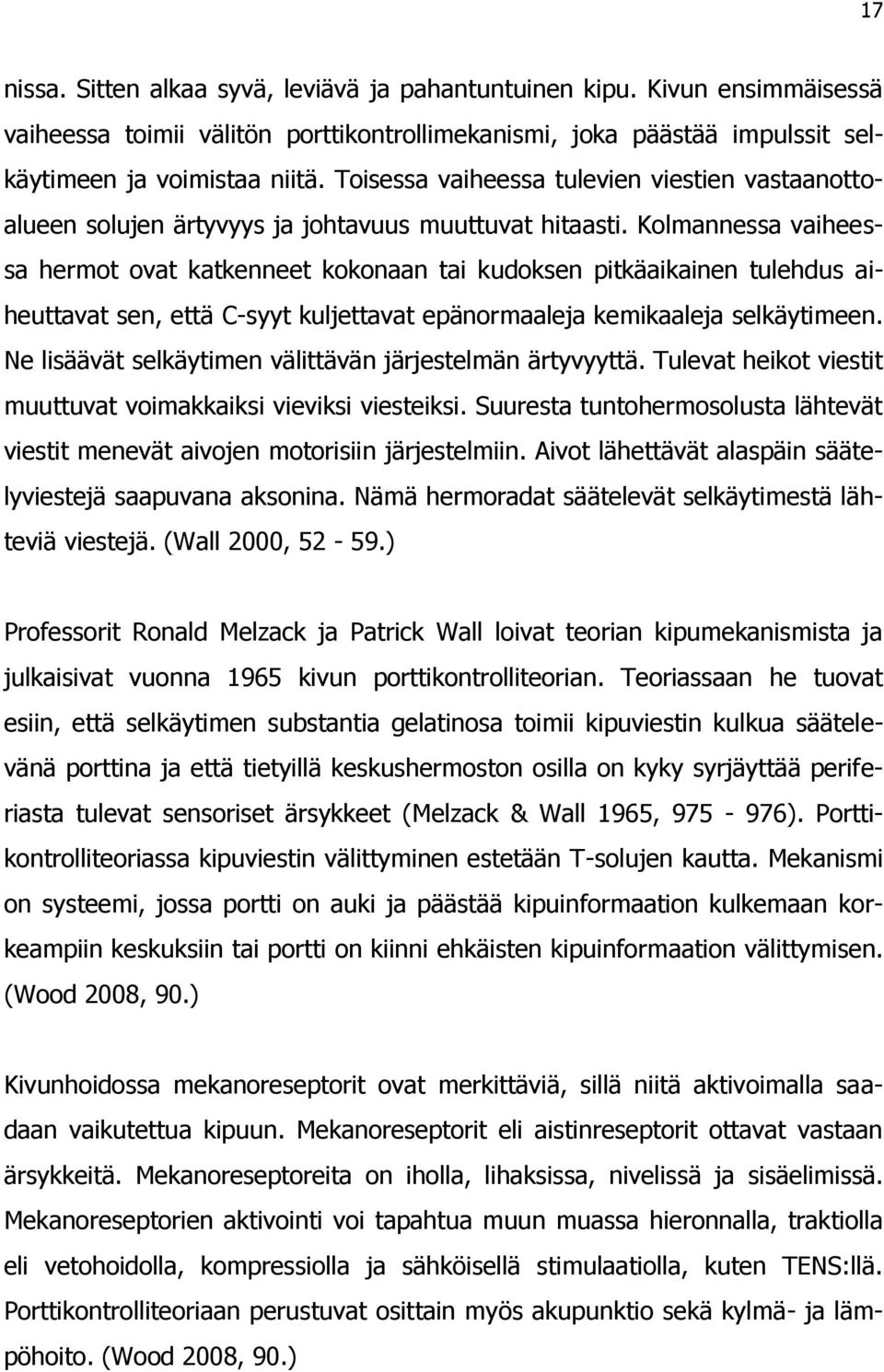 Kolmannessa vaiheessa hermot ovat katkenneet kokonaan tai kudoksen pitkäaikainen tulehdus aiheuttavat sen, että C-syyt kuljettavat epänormaaleja kemikaaleja selkäytimeen.