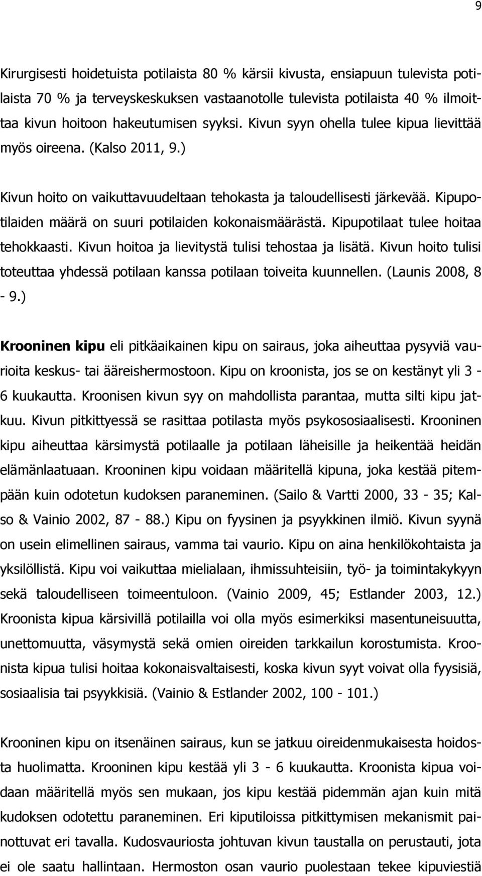 Kipupotilaiden määrä on suuri potilaiden kokonaismäärästä. Kipupotilaat tulee hoitaa tehokkaasti. Kivun hoitoa ja lievitystä tulisi tehostaa ja lisätä.