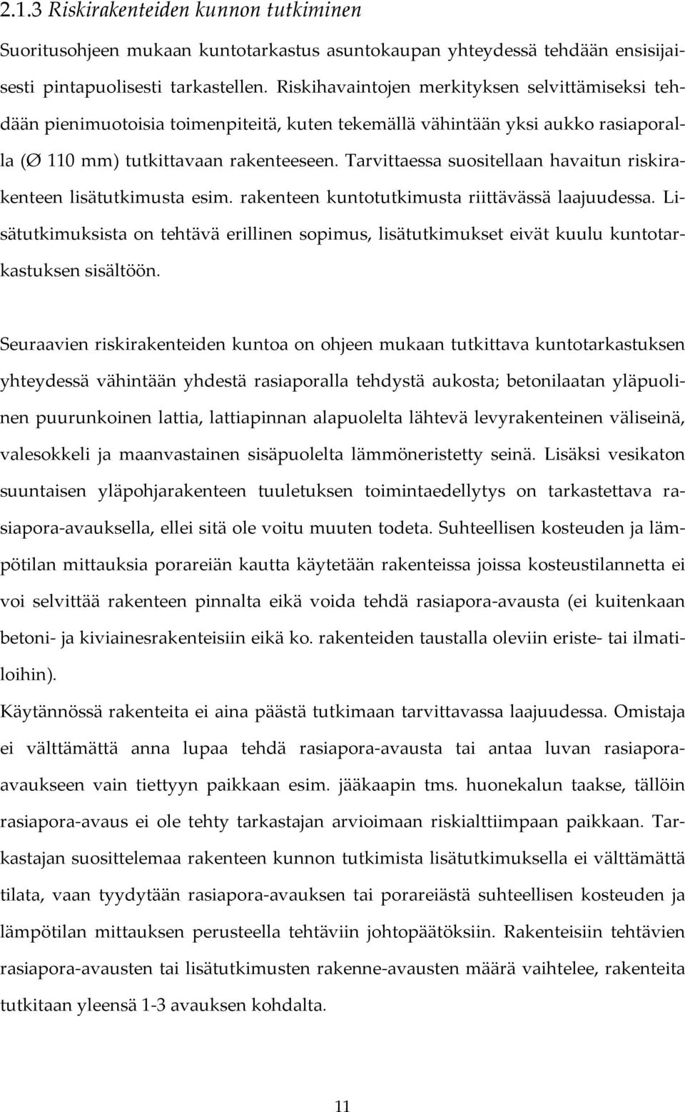 Tarvittaessa suositellaan havaitun riskirakenteen lisätutkimusta esim. rakenteen kuntotutkimusta riittävässä laajuudessa.